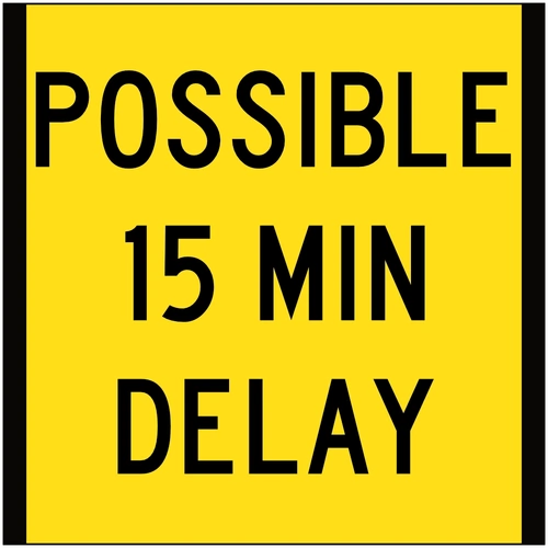 Possible 15 Min Delay (600x600) Corflute